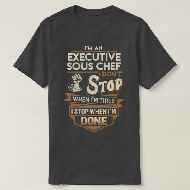 Camiseta Executivo Chefe Sous I Stop When Done Job Gift Ite (Frente do Design)