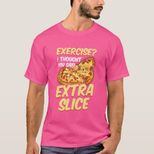 Camiseta Exercício De Pizza Eu Pensei Que Você Disse Fatia
