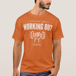 CAMISETA EXERCÍCIO ENGRAÇADO QUE EU PENSEI SOBRE TRABALHAR