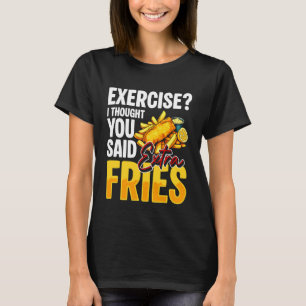 Camiseta Exercício Eu Achei Que Você Disse Batatas Fritas E