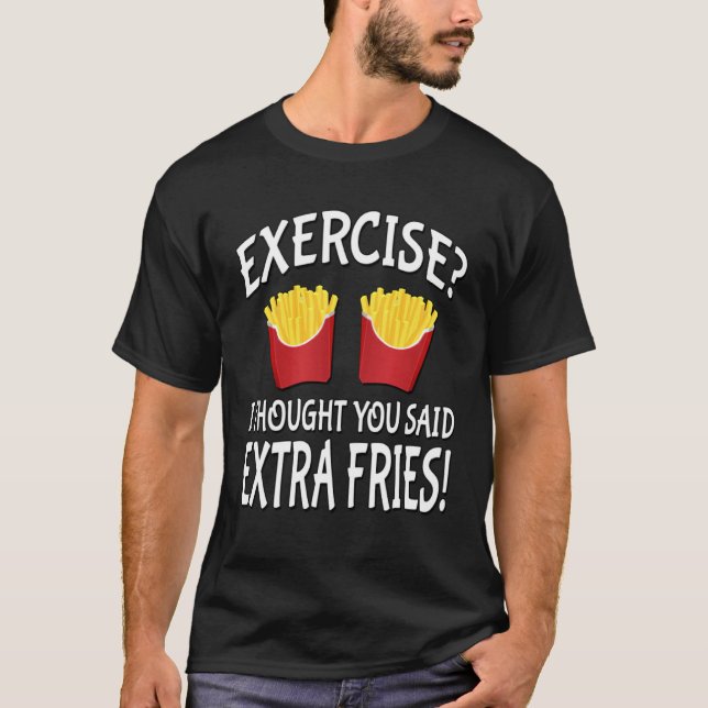 Camiseta Exercício Eu Achei Que Você Disse Batatas Fritas E (Frente)