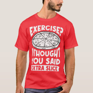 Camiseta Exercício Eu Pensei Que Você Disse Amor Com Pizza 