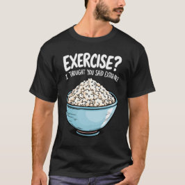 Camiseta Exercício Eu Pensei Que Você Disse Arroz Extra