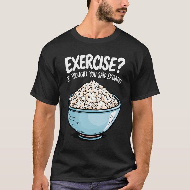 Camiseta Exercício Eu Pensei Que Você Disse Arroz Extra (Frente)