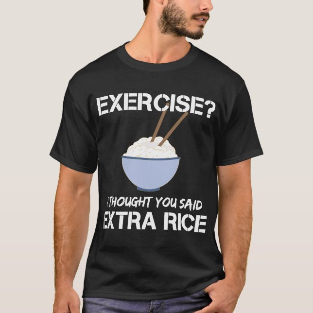 Camiseta Exercício Eu Pensei Que Você Disse Arroz Extra (Frente)