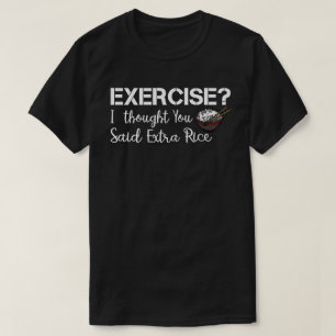 Camiseta Exercício Eu Pensei Que Você Disse Arroz Extra E