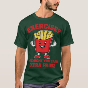 Camiseta exercício eu pensei que você disse batatas fritas 