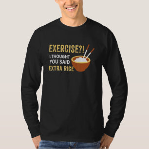 Camiseta Exercício Eu Pensei Que Você Disse Comida De Arroz