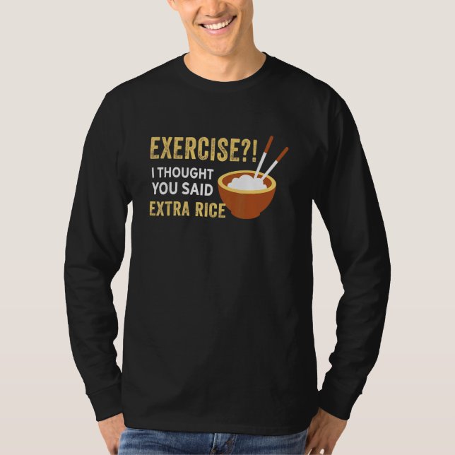 Camiseta Exercício Eu Pensei Que Você Disse Comida De Arroz (Frente)