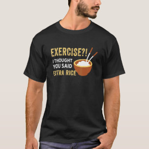 Camiseta Exercício Eu Pensei Que Você Disse Comida De Arroz