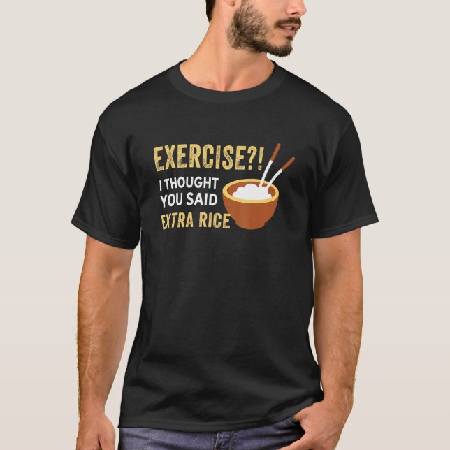 Camiseta Exercício Eu Pensei Que Você Disse Comida De Arroz (Frente)