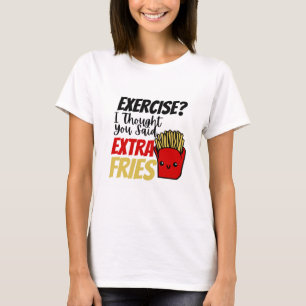 Camiseta Exercício Eu Pensei Que Você Disse Fries Extra