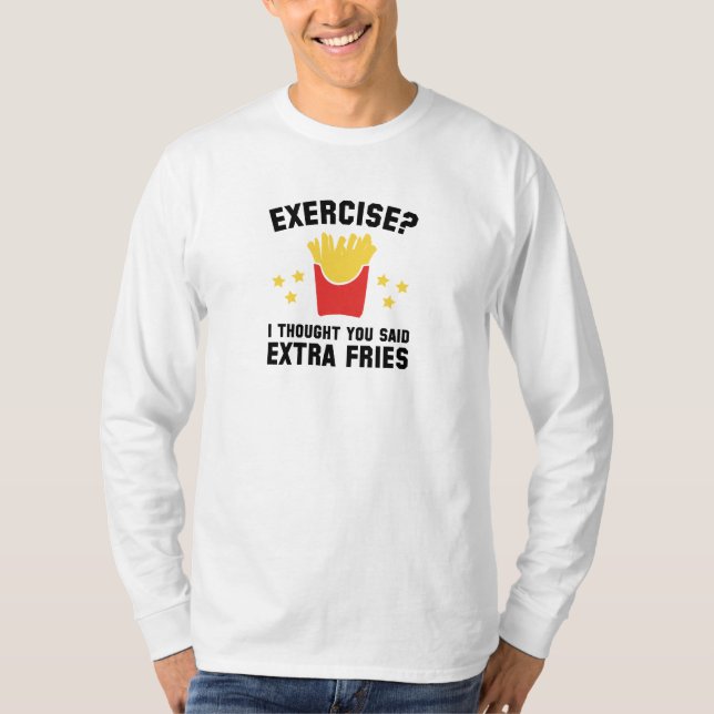 Camiseta Exercício? Eu Pensei Que Você Disse Fries Extra (Frente)
