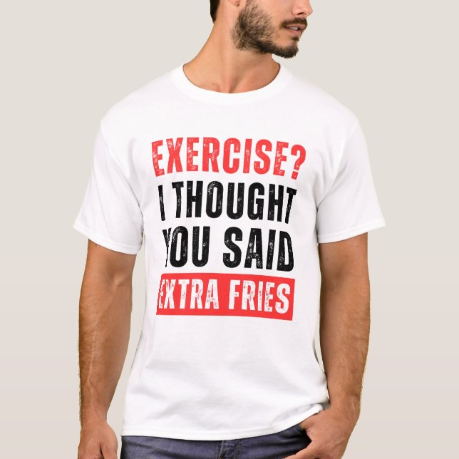 Camiseta Exercício? Eu Pensei Que Você Disse Fries Extra En (Frente)