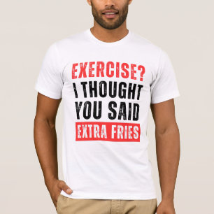 Camiseta Exercício? Eu Pensei Que Você Disse Fries Extra En