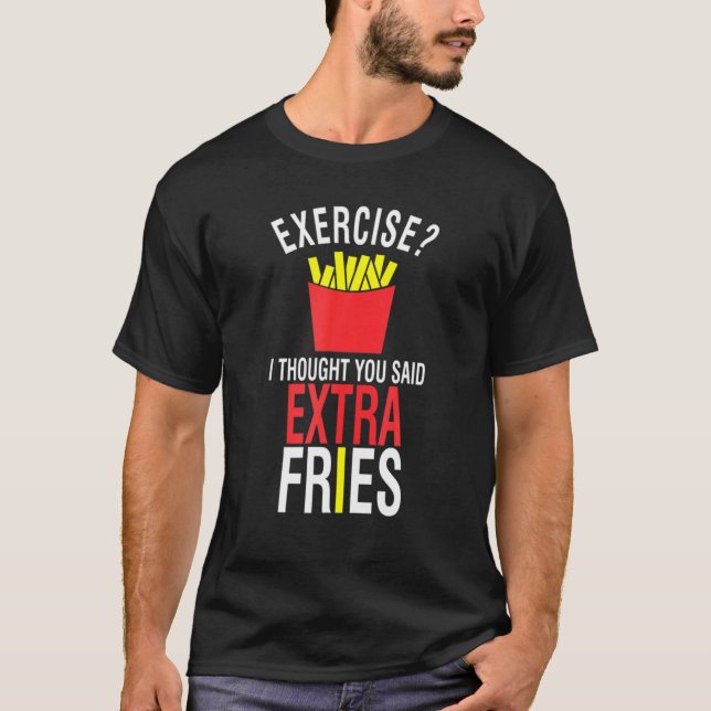 Camiseta Exercício Eu Pensei Que Você Disse Fries Extras (Frente)