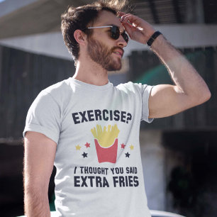 Camiseta Exercício? Eu pensei que você disse fritadas do