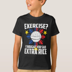 Camiseta Exercício? Eu pensei que você disse o arroz extra