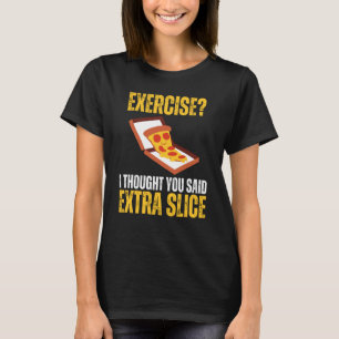 Camiseta Exercício Eu Pensei Que Você Disse Pizza Fatia Ext