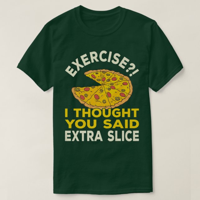 Camiseta Exercício Eu Pensei Que Você Disse Pizza Fatia Ext (Frente do Design)