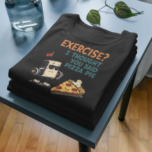 Camiseta Exercício Pensei Que Você Disse Pizza Pie Engraçad