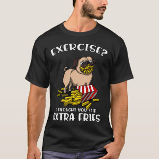 Camiseta Exercício Pug Eu Pensava Que Você Disse Batata Fri