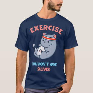 Camiseta Exercício que você dox27t tem 9 vidas