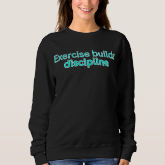 Camiseta Exercise builds discipline-gym saying