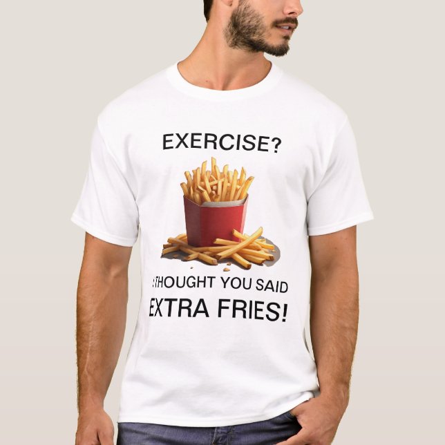 Camiseta Exercise? Naw, Extra Fries! (Frente)