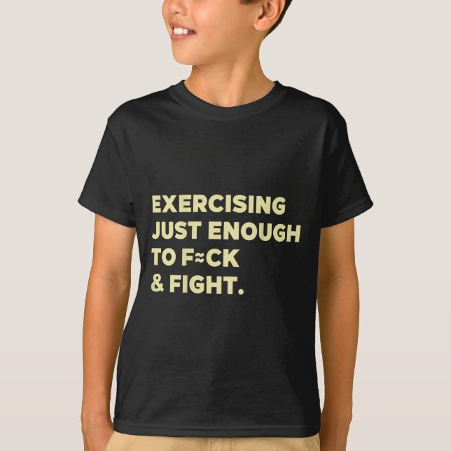 Camiseta Exercising Just-enough To Fck &amp; Fight Funny (o (Frente)