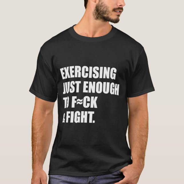 Camiseta Exercising Just-enough To Fck &amp; Fight Men Wome (Frente)