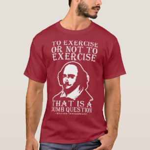 Camiseta Exercitar Ou Não Exercitar? - Shakespeare