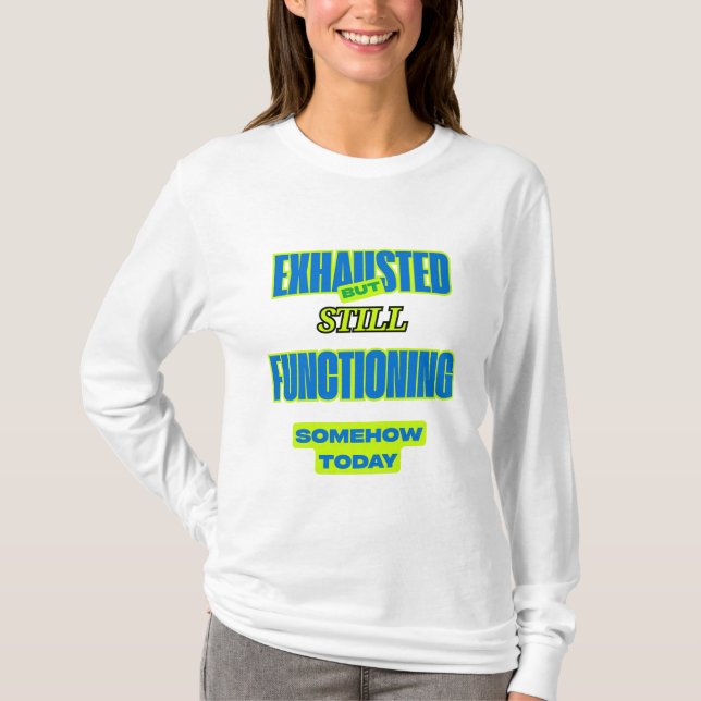 Camiseta Exhausted But Still Functioning Women’s Tee (Frente)