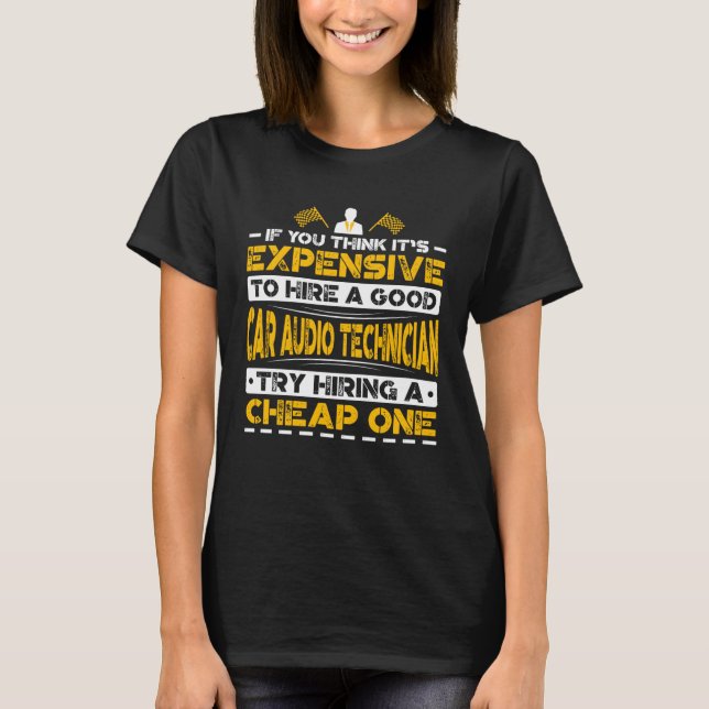 Camiseta Expensive Hire Car Audio Technician Try Hiring Che (Frente)