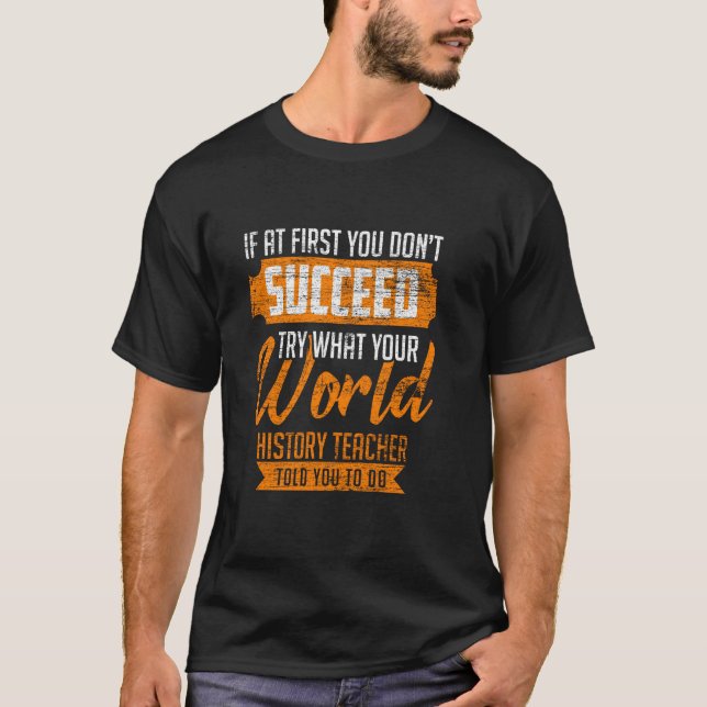 Camiseta Experimente O Que O Professor De História Mundial  (Frente)