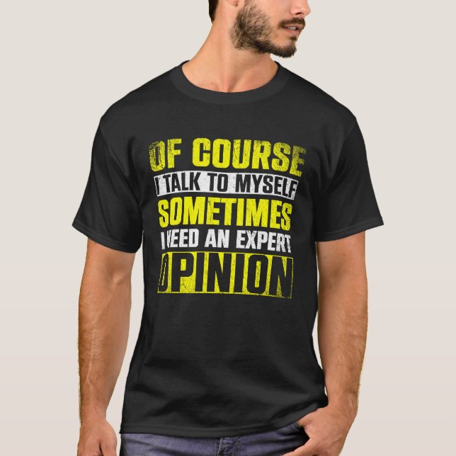 Camiseta Expert Opinion  Of Course I'm Talking To Myself (Frente)