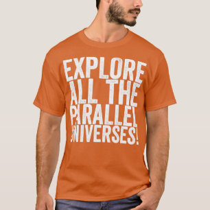 Camiseta Explore Todos Os Universos Paralelos