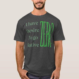 Camiseta Exposição ao norte Eu tenho o desejo ZERO de ir pa