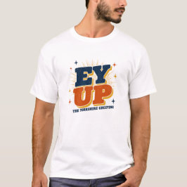 Camiseta Ey Up - Design Retrô Saudação de Yorkshire