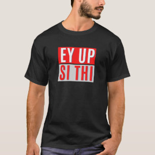 CAMISETA EY UP- SI THI - GÍRIA BRITÂNICA DE YORKSHIRE 