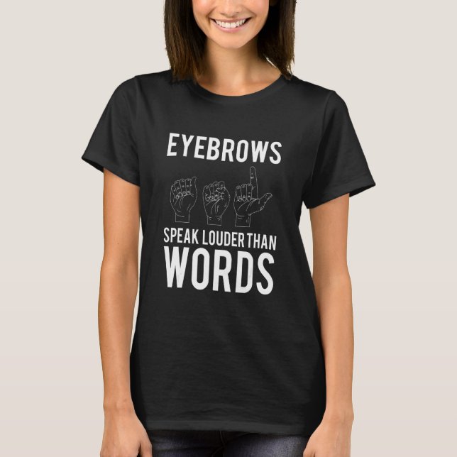 Camiseta Eyebrows Speak Louder Than Words Deaf Mute (Frente)