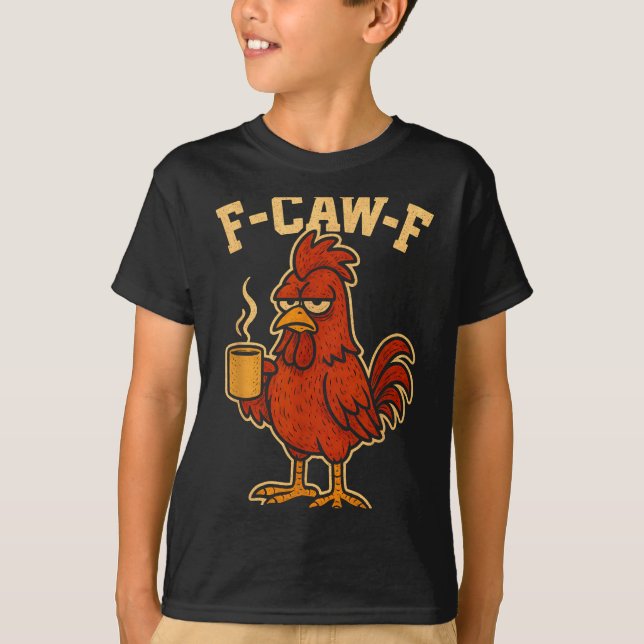 Camiseta F Caw F Coffee Chicken F Kawf Rooster Funny Bird F (Frente)