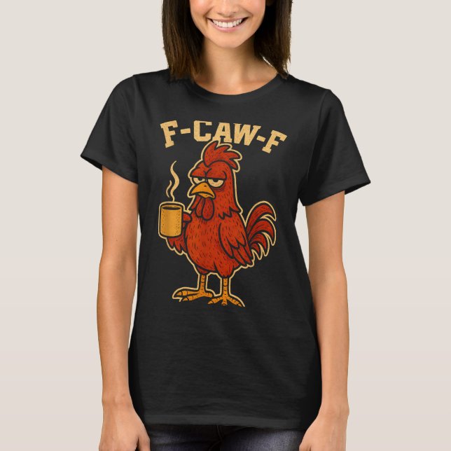 Camiseta F Caw F Coffee Chicken F Kawf Rooster Funny Bird F (Frente)