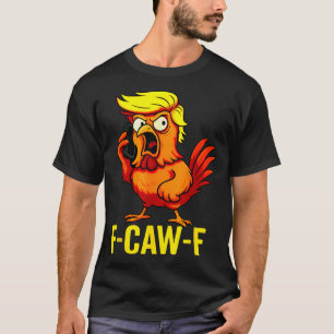 Camiseta F-caw-f Engraçado Trump Frango Chamando Humor Cita