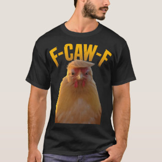 Camiseta F-caw-f Funny Chicken Humor F-caw-f Quote Trump 