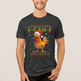 Camiseta F-Caw-F Funny Chicken Rooster Meme Ugly Christmas