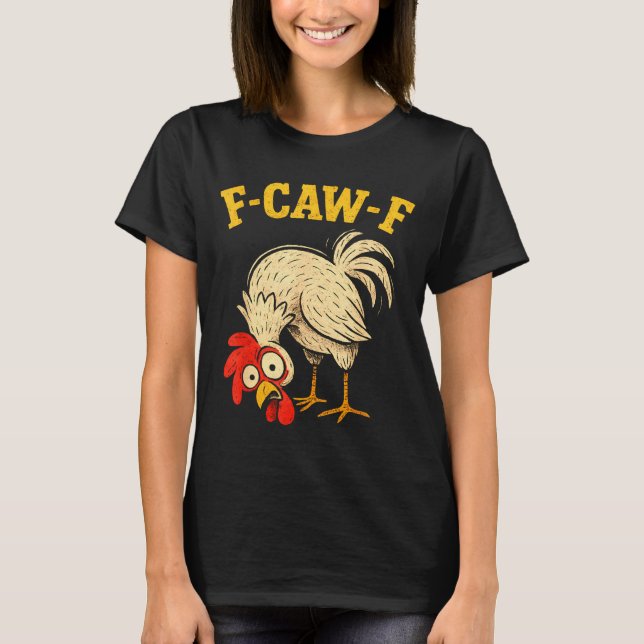 Camiseta F Caw F Rooster Funny Fcawf Chicken Farm Bird Fawk (Frente)