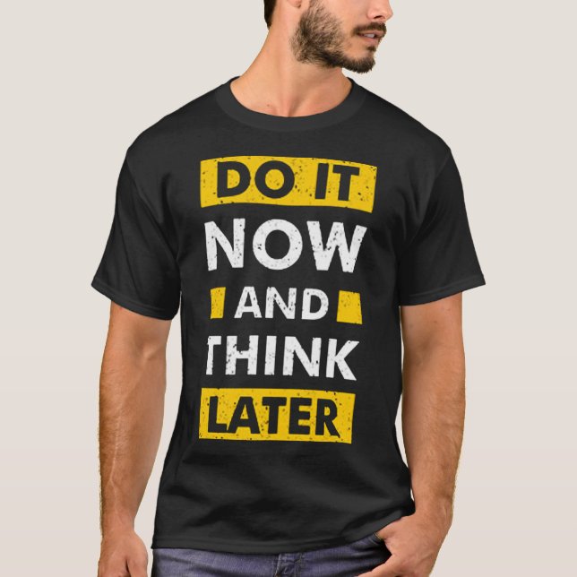 Camiseta Faça agora e pense mais tarde (Frente)