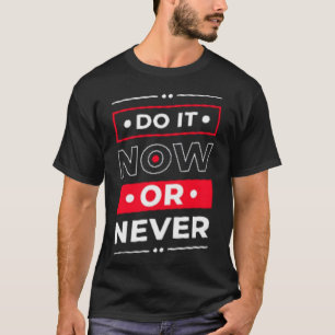 Camiseta Faça agora ou nunca