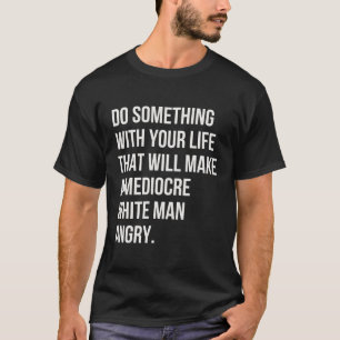 Camiseta Faça Algo Com A Sua Vida Para Fazer Um Mediocino